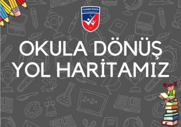 OKULA DÖNÜŞ YOL HARİTAMIZ