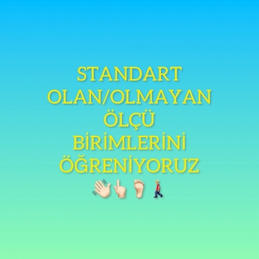 6 yaş C Standart olan/olmayan ölçü birimlerini öğreniyoruz