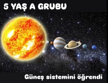 5 Yaş A grubu güneş sistemini öğrendi .