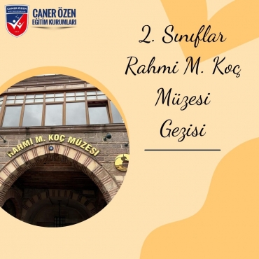 2. Sınıflar Rahmi M. Koç Müze Gezisi